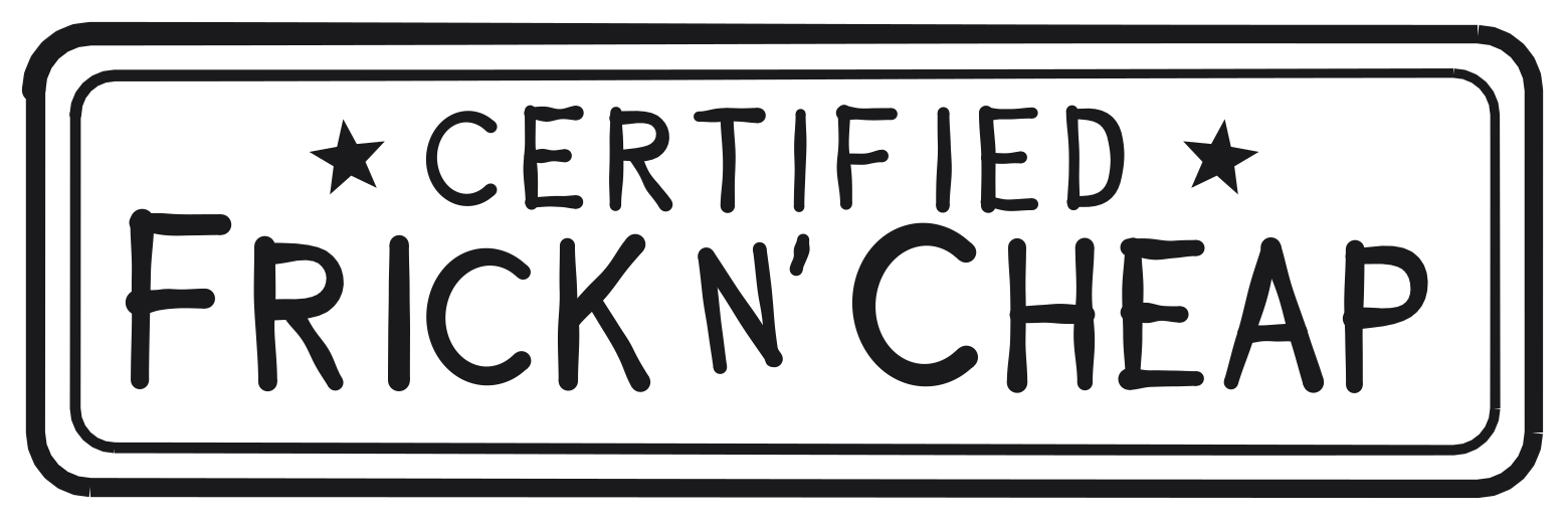 Certified Frick N' Cheap seal